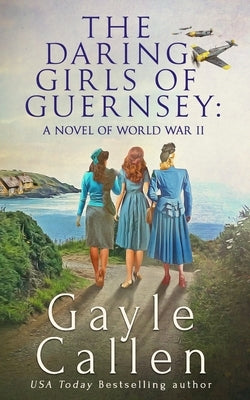 The Daring Girls of Guernsey Paperback Oliver-Heber Books