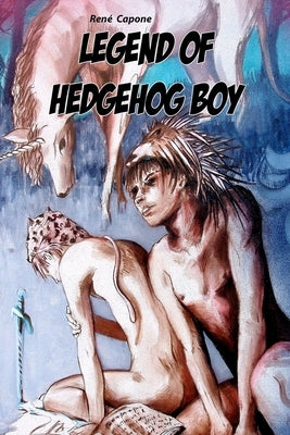 Legend of Hedgehog Boy by Capone, René C.