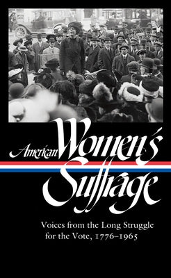 American Women's Suffrage: Voices from the Long Struggle for the Vote 1776-1965 (Loa #332) by Ware, Susan