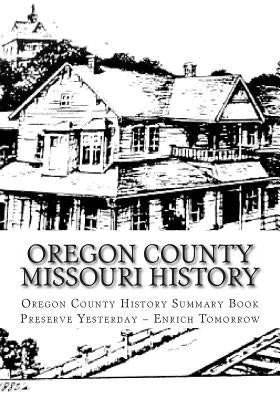 Oregon County Missouri History: Oregon County Missouri History Paperback Createspace Independent Publishing Platform