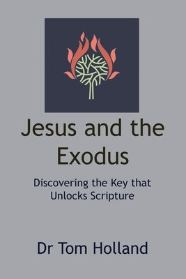 Jesus and the Exodus: Discovering the Key that Unlocks Scripture Paperback Apiary Publishing Ltd