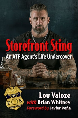 Storefront Sting: An ATF Agent's Life Undercover by Valoze, Lou