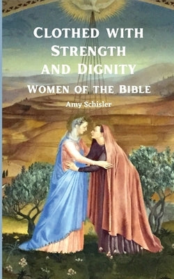 Clothed with Strength and Dignity: Women of the Bible Paperback Chesapeake Sunrise Publishing