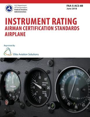 Instrument Rating Airman Certification Standards Airplane FAA-S-ACS-8B by Elite Aviation Solutions