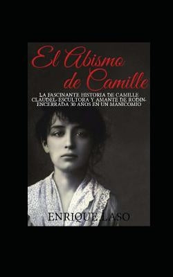 El abismo de Camille: La terrible historia de Camille Claudel by Laso, Enrique