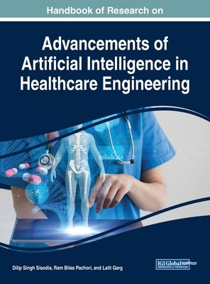 Handbook of Research on Advancements of Artificial Intelligence in Healthcare Engineering by Sisodia, Dilip Singh