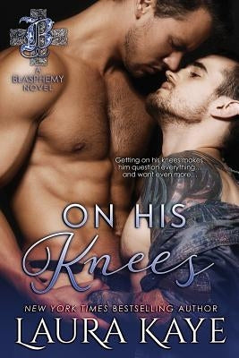 On His Knees by Kaye, Laura