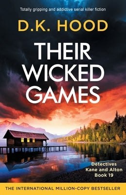 Their Wicked Games: Totally gripping and addictive serial killer fiction by Hood, D. K.