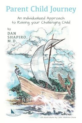 Parent Child Journey: An Individualized Approach to Raising your Challenging Child by Watkins-Chow, John