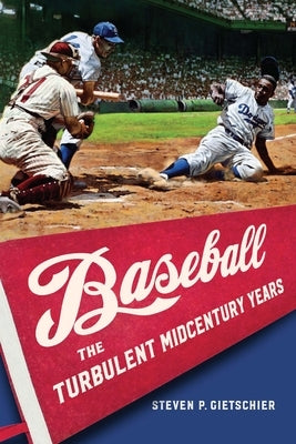 Baseball: The Turbulent Midcentury Years by Gietschier, Steven P.