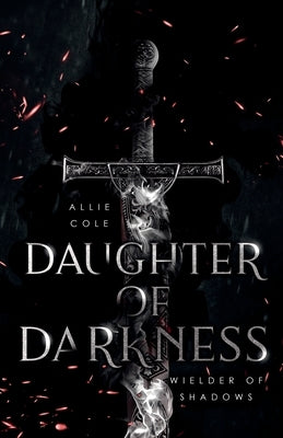 Daughter of Darkness: Wielder of Shadows Paperback Allie Cole Publishing LLC