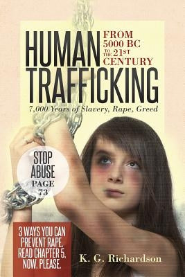 Human Trafficking: from 5000 BC to the 21st Century: 7,000 Years of Slavery, Rape, Greed Paperback Createspace Independent Publishing Platform