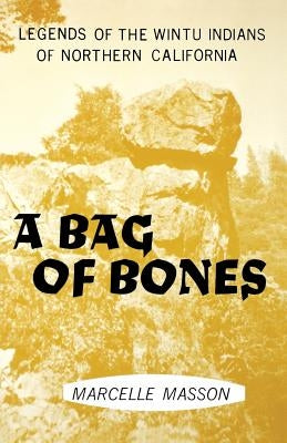 A Bag of Bones, Legends of the Wintu by Masson, Marcelle