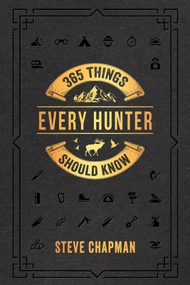 365 Things Every Hunter Should Know by Chapman, Steve