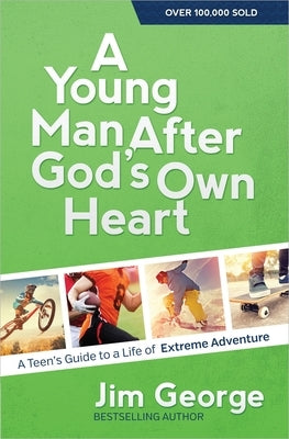 A Young Man After God's Own Heart: A Teen's Guide to a Life of Extreme Adventure Paperback Harvest House Publishers