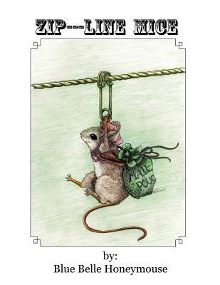 Zip----Line Mice: The life and times of Rose Petal the mouse and all her workshop friends. Paperback Createspace Independent Publishing Platform