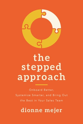 The Stepped Approach: Onboard Better, Systemize Smarter, and Bring Out the Best in Your Sales Team Paperback Advantage Media Group