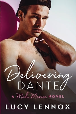 Delivering Dante: Made Marian Series Book 6 by Lennox, Lucy