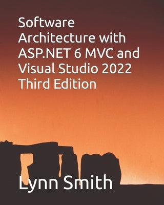 Software Architecture with ASP.NET 6 MVC and Visual Studio 2022 Third Edition Paperback Independently Published
