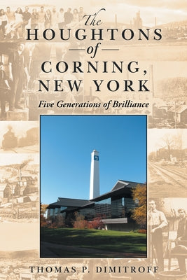 The Houghtons of Corning, New York: Five Generations of Brilliance by Dimitroff, Thomas P.