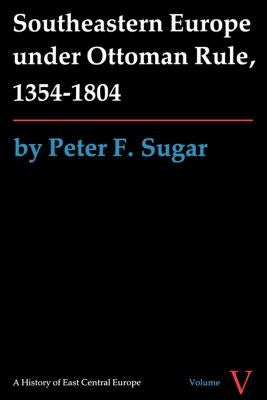 Southeastern Europe under Ottoman Rule, 1354-1804 Paperback University of Washington Press