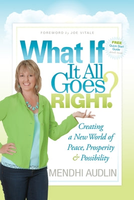 What If It All Goes Right?: Creating a New World of Peace, Prosperity & Possibility by Audlin, Mendhi