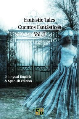 Fantastic Tales / Cuentos Fantásticos - Vol. I: Bilingual English & Spanish edition by Bernardo, Daniel