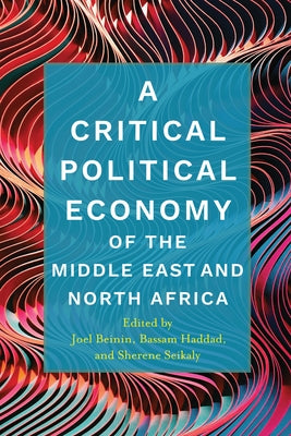 A Critical Political Economy of the Middle East and North Africa by Beinin, Joel