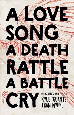 A Love Song, a Death Rattle, a Battle Cry by Tran Myhre, Kyle