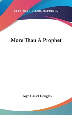 More Than A Prophet by Douglas, Lloyd Cassel