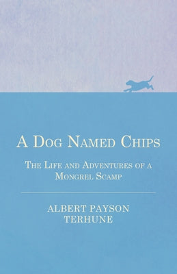 A Dog Named Chips - The Life and Adventures of a Mongrel Scamp Paperback Butler Press
