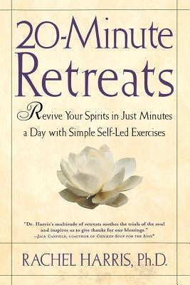 20-Minute Retreats: Revive Your Spirit in Just Minutes a Day with Simple Self-Led Practices by Harris, Rachel