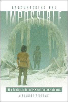 Encountering the Impossible: The Fantastic in Hollywood Fantasy Cinema Paperback State University of New York Press
