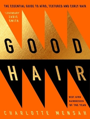 Good Hair: The Essential Guide to Afro, Textured and Curly Hair by Mensah, Charlotte