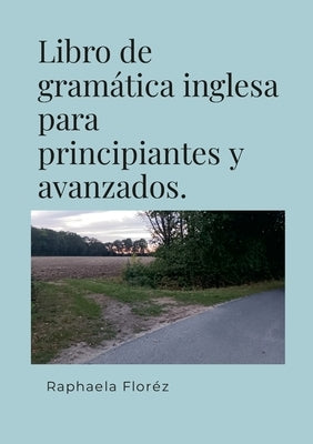 Libro de gramática inglesa para principiantes y avanzados. by Floréz, Raphaela