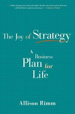 Joy of Strategy: A Business Plan for Life by Rimm, Allison