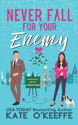 Never Fall for Your Enemy (especially not at Christmas): A laugh-out-loud sweet romantic comedy Paperback Independently Published