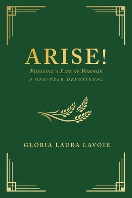 Arise! Pursuing a Life of Purpose: A One-Year Devotional Paperback Trilogy Christian Publishing