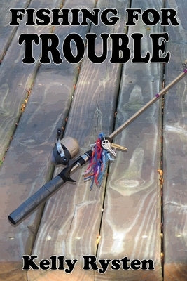 Fishing for Trouble: A Cassidy Adventure Novel by Rysten, Kelly