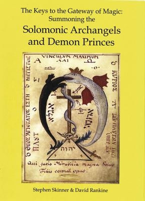 The Keys to the Gateway of Magic: Summoning the Solomonic Archangels & Demon Princes by Skinner, Stephen