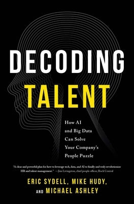 Decoding Talent: How AI and Big Data Can Solve Your Company's People Puzzle by Sydell, Eric