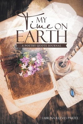 My Time on Earth: A Poetry Quote Journal by Partee, Sabrina Reeves
