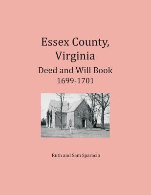 Essex County, Virginia Deed and Will Abstracts 1699-1701 by Sparacio, Ruth