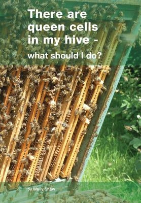 There are queen cells in my hive: - what should I do? Paperback Northern Bee Books