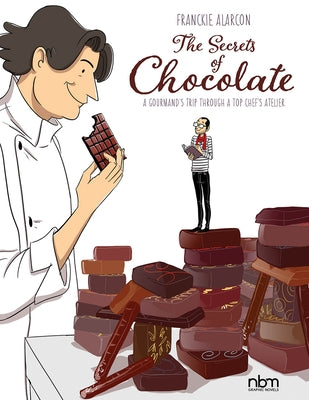 The Secrets of Chocolate: A Gourmand's Trip Through a Top Chef's Atelier by Alarcon, Franckie