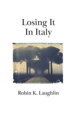 Losing It in Italy by Laughlin, Robin K.