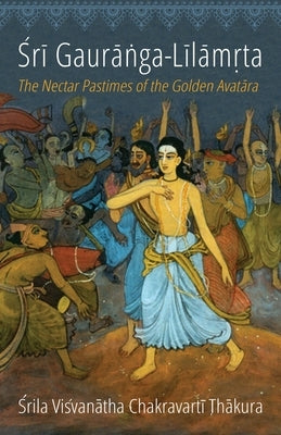 Sri Gauranga-Lilamrta: The Nectar Pastimes of the Golden Avatara Paperback Bookwrights Press