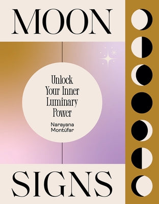 Moon Signs: Unlock Your Inner Luminary Power by Montufar, Narayana