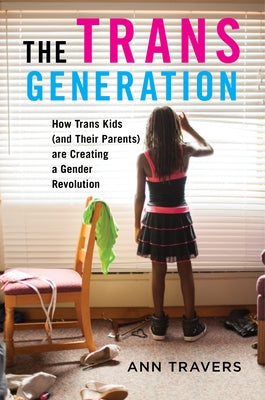 The Trans Generation: How Trans Kids (and Their Parents) Are Creating a Gender Revolution Paperback New York University Press