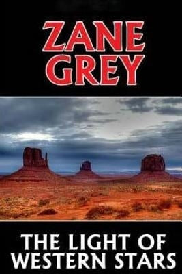 The Light of Western Stars by Grey, Zane